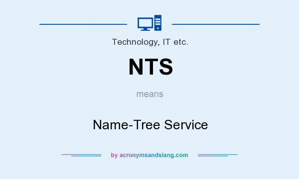 What does NTS mean? It stands for Name-Tree Service
