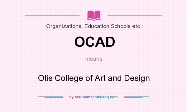 What does OCAD mean? It stands for Otis College of Art and Design