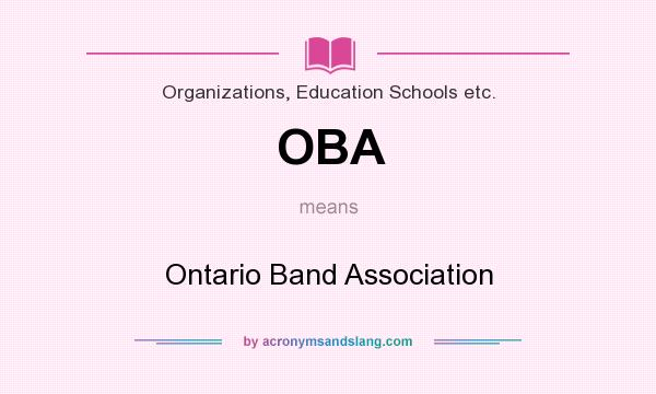 What does OBA mean? It stands for Ontario Band Association