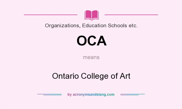 What does OCA mean? It stands for Ontario College of Art
