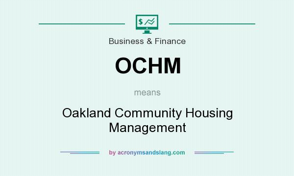 What does OCHM mean? It stands for Oakland Community Housing Management