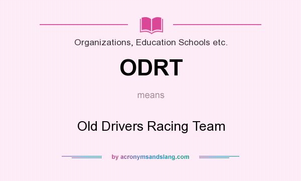 What does ODRT mean? It stands for Old Drivers Racing Team