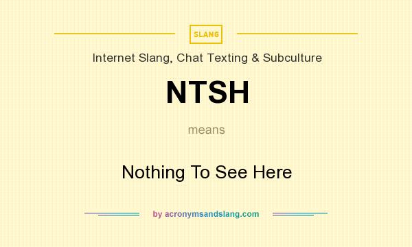 What does NTSH mean? It stands for Nothing To See Here