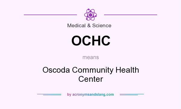 What does OCHC mean? It stands for Oscoda Community Health Center