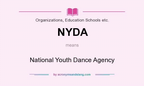 What does NYDA mean? It stands for National Youth Dance Agency