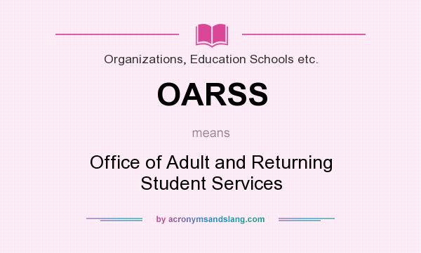 What does OARSS mean? It stands for Office of Adult and Returning Student Services