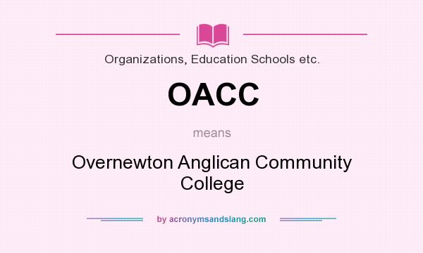 What does OACC mean? It stands for Overnewton Anglican Community College