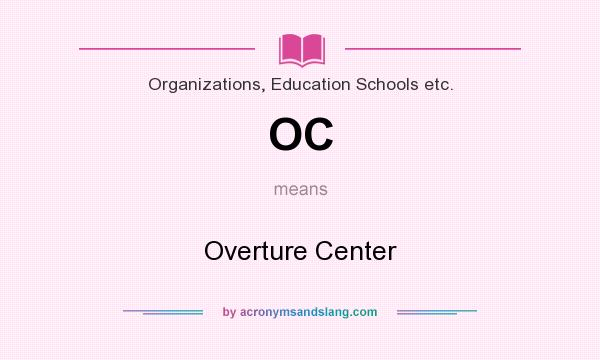 What does OC mean? It stands for Overture Center