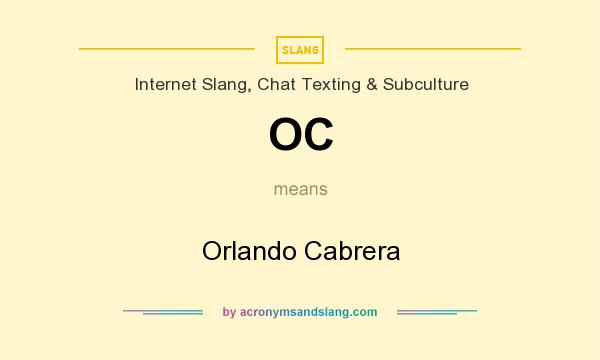 What does OC mean? It stands for Orlando Cabrera