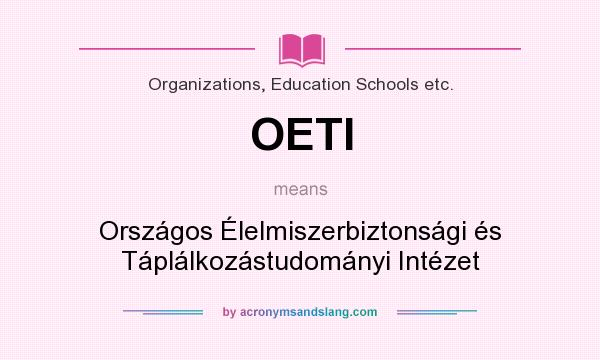 What does OETI mean? It stands for Országos Élelmiszerbiztonsági és Táplálkozástudományi Intézet