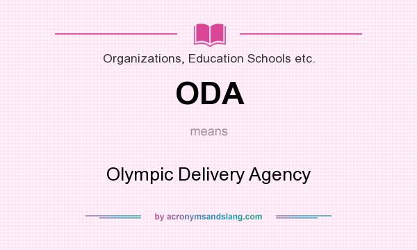 What does ODA mean? It stands for Olympic Delivery Agency