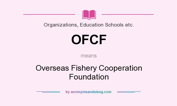 What does OFCF mean? It stands for Overseas Fishery Cooperation Foundation