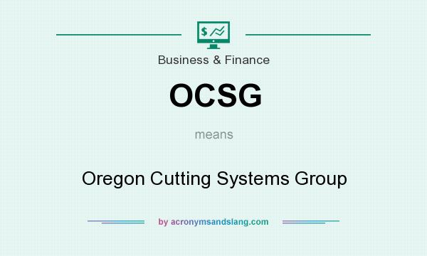 What does OCSG mean? It stands for Oregon Cutting Systems Group