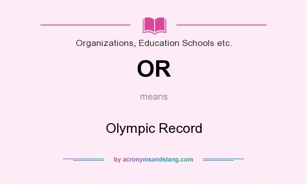 What does OR mean? It stands for Olympic Record
