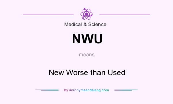 What does NWU mean? It stands for New Worse than Used