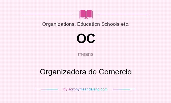 What does OC mean? It stands for Organizadora de Comercio