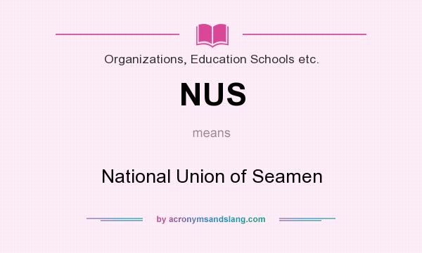 What does NUS mean? It stands for National Union of Seamen