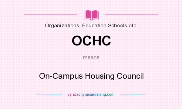 What does OCHC mean? It stands for On-Campus Housing Council