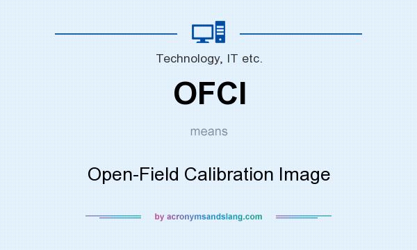 What does OFCI mean? It stands for Open-Field Calibration Image