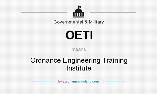 What does OETI mean? It stands for Ordnance Engineering Training Institute
