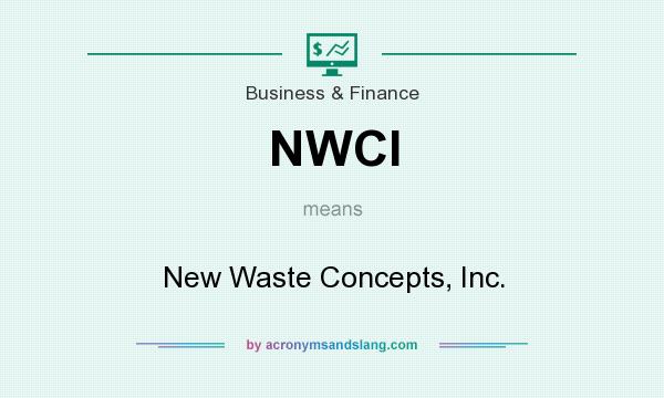 What does NWCI mean? It stands for New Waste Concepts, Inc.