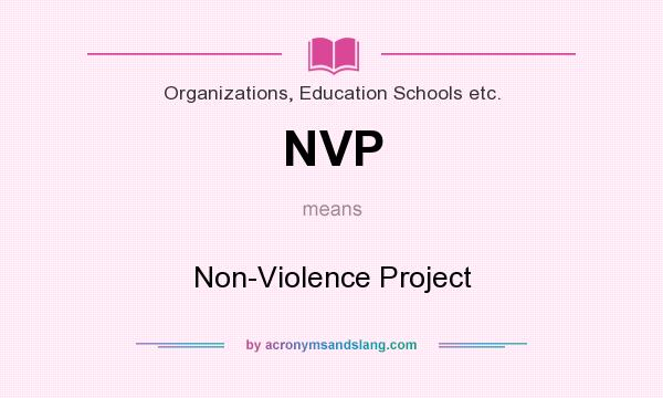 What does NVP mean? It stands for Non-Violence Project