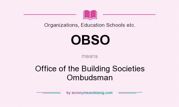 What does OBSO mean? It stands for Office of the Building Societies Ombudsman