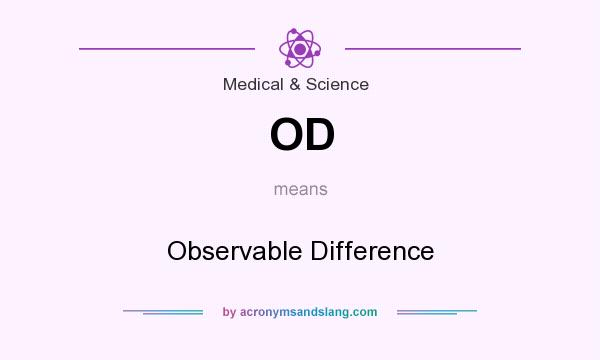 What does OD mean? It stands for Observable Difference