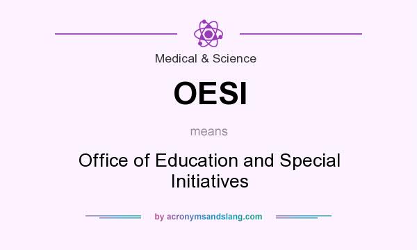 What does OESI mean? It stands for Office of Education and Special Initiatives
