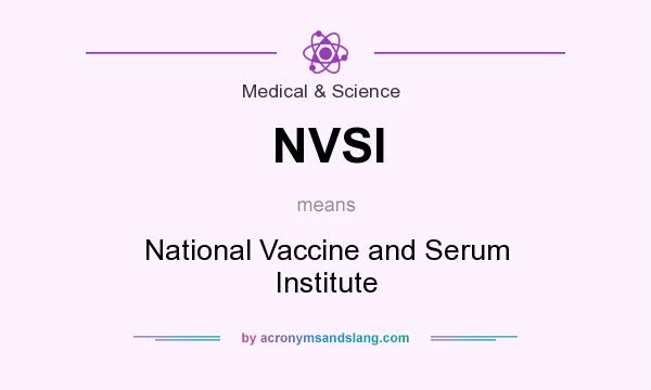 What does NVSI mean? It stands for National Vaccine and Serum Institute