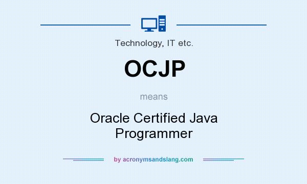 What does OCJP mean? It stands for Oracle Certified Java Programmer