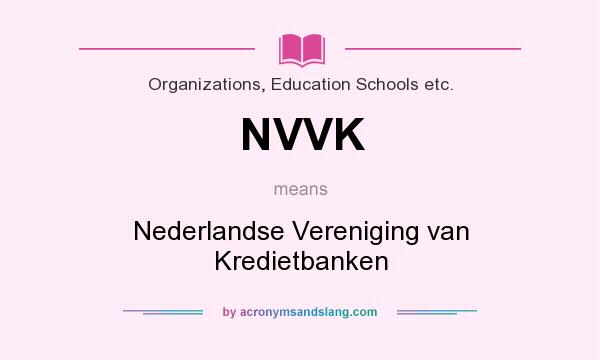 What does NVVK mean? It stands for Nederlandse Vereniging van Kredietbanken