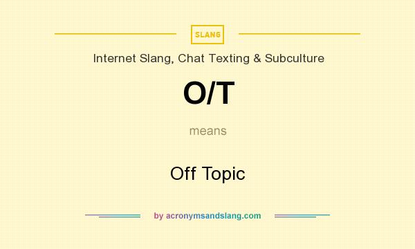 What does O/T mean? It stands for Off Topic