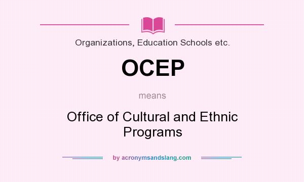 What does OCEP mean? It stands for Office of Cultural and Ethnic Programs