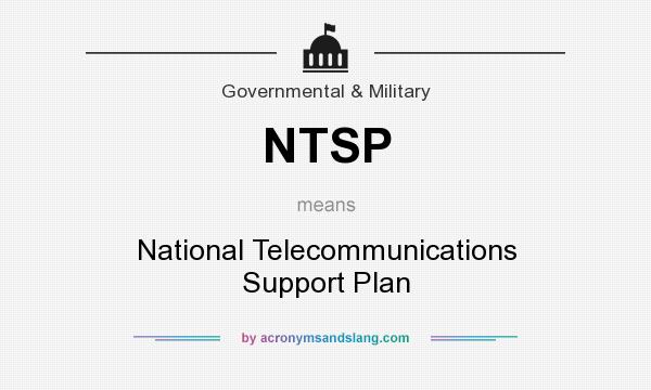 What does NTSP mean? It stands for National Telecommunications Support Plan