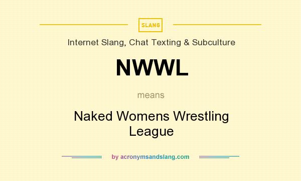 What does NWWL mean? It stands for Naked Womens Wrestling League