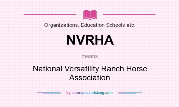 What does NVRHA mean? It stands for National Versatility Ranch Horse Association