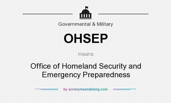 What does OHSEP mean? It stands for Office of Homeland Security and Emergency Preparedness