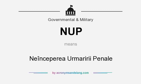What does NUP mean? It stands for Neînceperea Urmaririi Penale