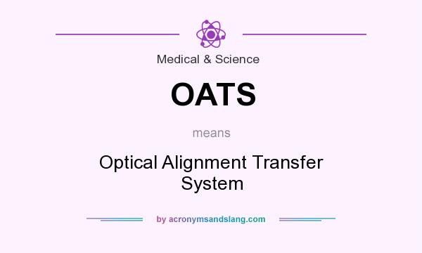 What does OATS mean? It stands for Optical Alignment Transfer System