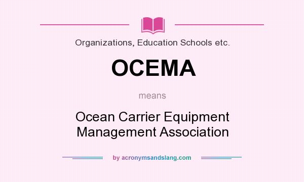 What does OCEMA mean? It stands for Ocean Carrier Equipment Management Association