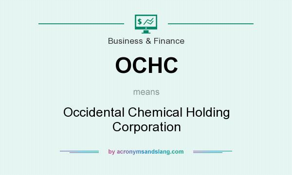 What does OCHC mean? It stands for Occidental Chemical Holding Corporation