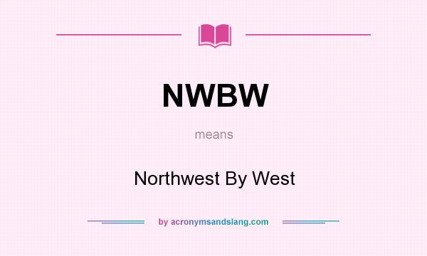 What does NWBW mean? It stands for Northwest By West
