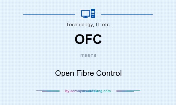 What does OFC mean? It stands for Open Fibre Control