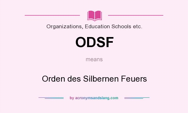 What does ODSF mean? It stands for Orden des Silbernen Feuers