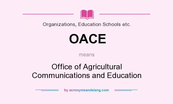 What does OACE mean? It stands for Office of Agricultural Communications and Education