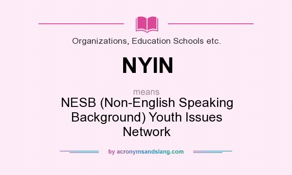 What does NYIN mean? It stands for NESB (Non-English Speaking Background) Youth Issues Network