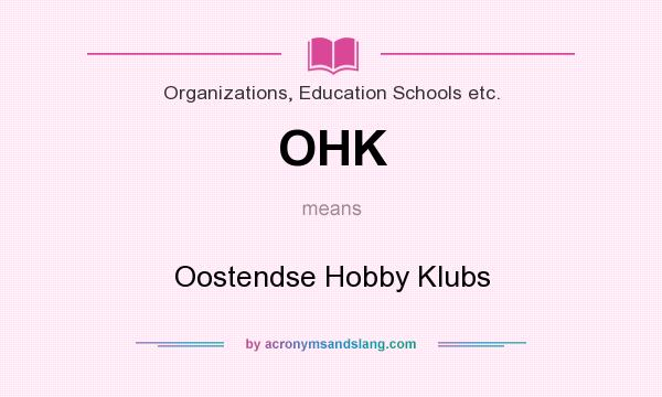 What does OHK mean? It stands for Oostendse Hobby Klubs