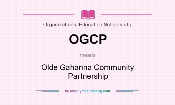 What does OGCP mean? It stands for Olde Gahanna Community Partnership