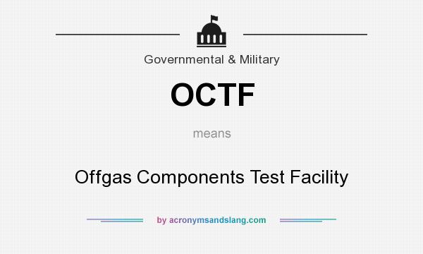 What does OCTF mean? It stands for Offgas Components Test Facility